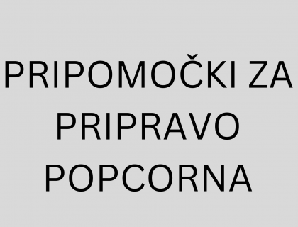 PRIPOMOČKI ZA PRIPRAVO POPCORNA