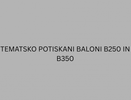 TEMATSKO POTISKANI BALONI B250 IN B350